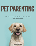The Ultimate Pet Care Tracker: A Daily Checklist for Loving Owners E-Book